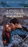 A Singular Honeymoon (Harlequin Romance, No. 3300) - Leigh Michaels