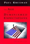 The Age of Diminished Expectations: U.S. Economic Policy in the 1990s - Paul Krugman