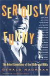 Seriously Funny: The Rebel Comedians of the 1950s and 1960s - Gerald Nachman