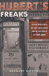 Hubert's Freaks: The Rare-Book Dealer, the Times Square Talker, and the Lost Photos of Diane Arbus - Gregory Gibson