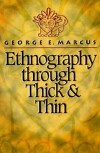 Ethnography through Thick and Thin - George E. Marcus