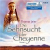 Die Sehnsucht der Cheyenne - Thomas Jeier