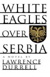 White Eagles Over Serbia - Lawrence Durrell