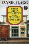 Fried Green Tomatoes at the Whistle Stop Cafe - Fannie Flagg