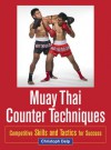 Muay Thai Counter Techniques: Competitive Skills and Tactics for Success - Christoph Delp