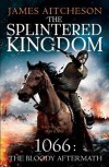 The Splintered Kingdom (The Bloody Aftermath of 1066, #2) - James Aitcheson