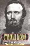 Stonewall Jackson: The Man, the Soldier, the Legend - James I. Robertson Jr.