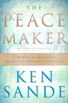 The Peacemaker: A Biblical Guide to Resolving Personal Conflict - Ken Sande