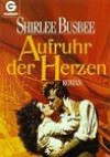 Aufruhr der Herzen. Roman. - Shirlee Busbee