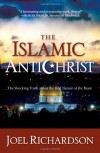 The Islamic Antichrist: The Shocking Truth about the Real Nature of the Beast - Joel Richardson