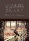 New Collected Poems - Wendell Berry