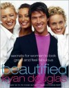 Beautified: Secrets for Women to Look Great and Feel Fabulous - Kyan Douglas