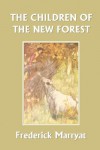 The Children of the New Forest (Yesterday's Classics) - Frederick Marryat