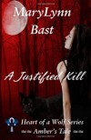 A Justified Kill: Heart of a Wolf Series - Amber's Tale - MaryLynn Bast