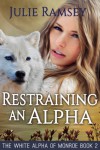 Restraining An Alpha (The White Alpha of Monroe Book 2) - Julie Ramsey