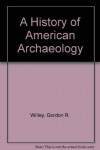 A History of American Archaeology - Gordon R. Willey, Jeremy A. Sabloff