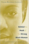 Behind the Mask of the Strong Black Woman: Voice and the Embodiment of a Costly Performance - Tamara Beauboeuf-Lafontant