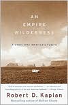 An Empire Wilderness: Travels into America's Future - Robert D. Kaplan
