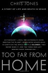 Too Far From Home: A Story of Life and Death in Space - Chris Jones
