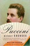 Puccini Without Excuses: A Refreshing Reassessment of the World's Most Popular Composer - William Berger