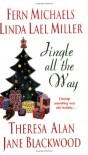 Jingle All The Way - Fern Michaels, Linda Lael Miller, Jane Blackwood, Theresa Alan