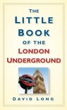 The Little Book Of The London Underground - David Long