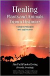 Healing Plants and Animals from a Distance: Curative Principles and Applications - Jim Pathfinder Ewing (Nvnehi Awatisgi)