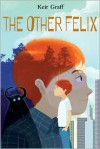 The Other Felix - Keir Graff