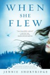 When She Flew - Jennie Shortridge