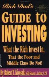 Rich Dad's Guide to Investing: What the Rich Invest in, That the Poor and Middle Class Do Not! - Robert T. Kiyosaki, Sharon L. Lechter