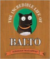 The Incredible Life of Balto - Meghan Mccarthy