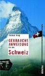 Gebrauchsanweisung für die Schweiz - Thomas Küng, Thomas Kung