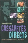 Cassavetes Directs: John Cassavetes and the Making of Love Streams - Michael Ventura
