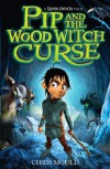 Pip and the Wood Witch Curse: A Spindlewood Tale - Chris Mould