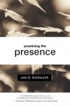 Practicing the Presence: The Inspirational Guide to Regaining Meaning and a Sense of Purpose in Your Life - Joel S. Goldsmith