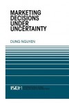 Marketing Decisions Under Uncertainty (International Series in Quantitative Marketing) - Dung Nguyen