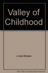 Valley of Childhood - Linda Whalen