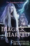 Magick Marked - Chauntelle Baughman