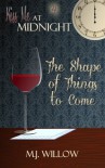 The Shape of Things to Come - M.J. Willow