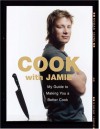 Cook with Jamie: My Guide to Making You a Better Cook - Jamie Oliver