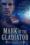 Mark of the Gladiator - 'Heidi Belleau',  'Violetta Vane'