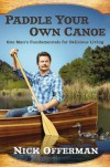 Paddle Your Own Canoe: One Man's Principles for Delicious Living - Nick Offerman