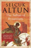 The Sultan of Byzantium - Selçuk Altun, Clifford Endres, Selhan Endres