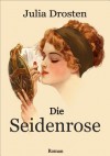 Die Seidenrose (German Edition) - Julia Drosten