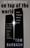 On Top of the World: Cantor Fitzgerald, Howard Lutnick, and 9/11: A Story of Loss and Renewal - Tom Barbash