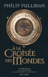 A la croisée des mondes : L'intégrale - Philip Pullman