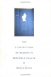 The Construction of Memory in Interwar France - Daniel J. Sherman