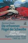 Die erfrorenen Flügel der Schwalbe: DDR und "Prager Frühling". Tagebuch einer Krise 1968-1970 - Hartmut Zwahr