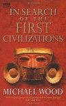 In Search of the First Civilizations - Michael Wood