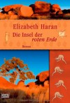 Die Insel der roten Erde - Elizabeth Haran